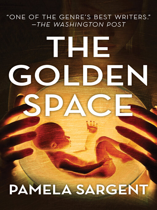 Title details for The Golden Space by Pamela Sargent - Available
